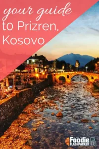 In this guide to Prizren, Kosovo, I’ll show you the highlights of what to see, where to eat, where to stay, and for the first time ever– where not to stay. #foodie #kosovo #travel #europe