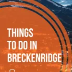 20 Amazing Things To Do In Breckenridge, Colorado