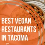The 7 Best Vegan Restaurants in Tacoma, WA